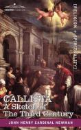 Callista: A Sketch of the Third Century di Cardinal John Henry Newman edito da COSIMO CLASSICS