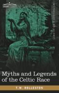 Myths and Legends of the Celtic Race di T. W. Rolleston edito da Cosimo Classics