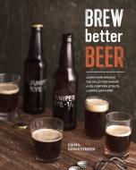 Brew Better Beer di Emma Christensen edito da Random House USA Inc