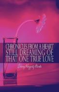 Chronicles From A Heart Still Dreaming Of That One True Love di Sherry Haggerty Nardo edito da America Star Books