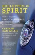 Bulletproof Spirit, Revised Edition: The First Responder's Essential Resource for Protecting and Healing Mind and Heart di Dan Willis edito da NEW WORLD LIB