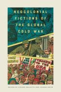 Neocolonial Fictions of the Global Cold War edito da University of Iowa Press