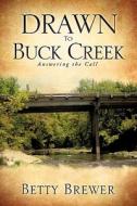 Drawn to Buck Creek di Betty Brewer edito da XULON PR