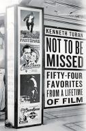 Not to Be Missed: Fifty-Four Favorites from a Lifetime of Film di Kenneth Turan edito da PUBLICAFFAIRS