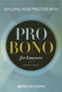Building Your Practice with Pro Bono for Lawyers di Nelson Miller edito da American Bar Association