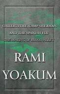 Chillicothe, Camp Sherman And The Spanish Flu di Rami Yoakum edito da America Star Books