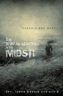 The Woman Standing in the Midst! di Rev James Morris Acs Bch M. edito da XULON PR