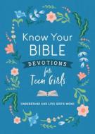 Know Your Bible Devotions for Teen Girls: Understand and Live God's Word di Trisha Priebe edito da BARBOUR PUBL INC