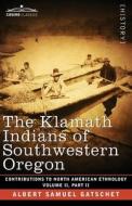 The Klamath Indians of Southwestern Oregon di Albert Samuel Gatschet edito da Cosimo Classics