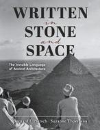 Written in Stone and Space: The Invisible Language of Ancient Architecture di Bernard I. Pietsch, Suzanne Thompson edito da BOOKBABY