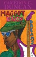 Maggot Brain Dreams di Cameron C Duncan edito da America Star Books
