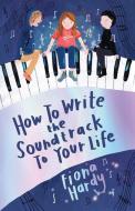 How to Write the Soundtrack to Your Life di Fiona Hardy edito da Kane/Miller Book Publishers