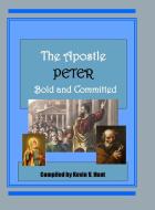 The Apostle Peter - Bold and Committed di Kevin Hunt edito da Lulu.com