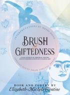 Brush of Giftedness di Elizabeth Michele Cantine edito da 4ARTS EDUCATION