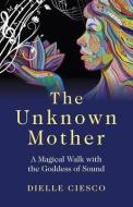 The Unknown Mother di Dielle Ciesco edito da John Hunt Publishing