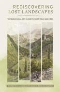 Rediscovering Lost Landscapes - Topographical Art In North-west Italy, 1800-1920 di Pietro Piana, Charles Watkins, Ross Balzaretti edito da Boydell & Brewer Ltd