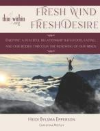 Fresh Wind, Fresh Desire di Bylsma Heidi Bylsma edito da Independently Published