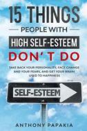 15 things people with high self-esteem don't do di Anthony Papakia edito da Charlie Creative Lab
