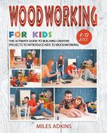 WOODWORKING FOR KIDS di Miles Adkins edito da Stone Angel & Son Ltd