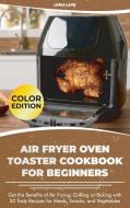 Air Fryer Oven Toaster Cookbook for Beginners di Linda Lavis edito da Linda Lavis