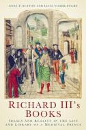 Richard III's Books di Anne F. Sutton, Livia Visser-Fuchs edito da The History Press