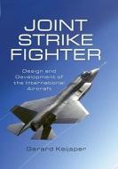 Joint Strike Fighter: Design and Development of the International Aircraft di Gerard Keijsper edito da Pen & Sword Books Ltd
