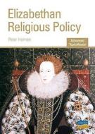 Elizabethan Religious Policy di P. Holmes, N. Kinloch, S. Lang edito da Hodder Education