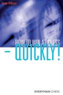 How to Win at Chess - Quickly! di Simon Williams edito da Everyman Chess
