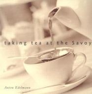 Taking Tea at the Savoy di Anton Edelmann edito da Anova Books