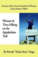Women and Thru-Hiking on the Appalachian Trail: Practical Advice from Hundreds of Women Long-Distance Hikers di Beverly Hugo edito da APPALACHIAN TRAIL CONFERENCE