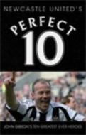 Newcastle United - A Perfect 10 di John Gibson edito da Trinity Mirror Sport Media