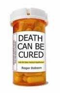 Death Can be Cured di Roger Dobson edito da Cyan Books