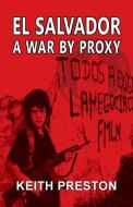 El Salvador - A War By Proxy di Keith Preston edito da Black House Publishing