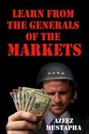 Learn from the Generals of the Market di Azeez Mustapha edito da Advfn