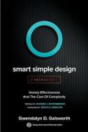 Smart Simple Design/Reloaded: Variety Effectiveness and the Cost of Complexity di Gwendolyn D. Galsworth edito da Visual Thinking Inc