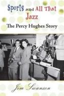 Sports and All That Jazz: The Percy Hughes Story [With CD (Audio)] di Jim Swanson edito da Nodin Press