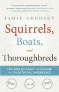 Squirrels, Boats, and Thoroughbreds di Jamie Gerdsen edito da River Grove Books