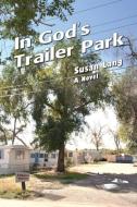 In God's Trailer Park di Susan Lang edito da Aakenbaaken & Kent