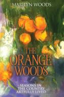 The Orange Woods di Woods Marilyn Woods edito da Wido Publishing