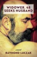 Widower, 48, Seeks Husband di Raymond Luczak edito da LIGHTNING SOURCE INC