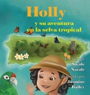 Holly y su aventura en la selva tropical di Nicole Natale edito da LIGHTNING SOURCE INC