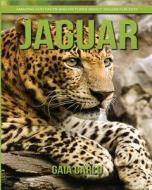 Jaguar: Amazing Fun Facts and Pictures about Jaguar for Kids di Gaia Carlo edito da Createspace Independent Publishing Platform