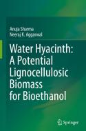 Water Hyacinth: A Potential Lignocellulosic Biomass For Bioethanol di Anuja Sharma, Neeraj K. Aggarwal edito da Springer Nature Switzerland Ag