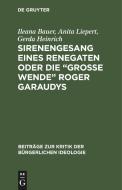 Sirenengesang eines Renegaten oder Die "große Wende" Roger Garaudys di Ileana Bauer, Anita Liepert, Gerda Heinrich edito da De Gruyter