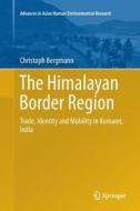 The Himalayan Border Region di Christoph Bergmann edito da Springer International Publishing