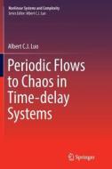 Periodic Flows to Chaos in Time-delay Systems di Albert C. J. Luo edito da Springer International Publishing