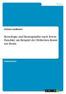 Ikonologie und Ikonographie nach Erwin Panofsky am Beispiel der Höfischen Kunst aus Benin di Victoria Landmann edito da GRIN Verlag