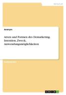 Arten und Formen des Demarketing. Intention, Zweck, Anwendungsmöglichkeiten di Anonym edito da GRIN Verlag