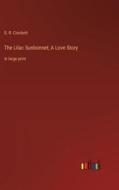 The Lilac Sunbonnet; A Love Story di S. R. Crockett edito da Outlook Verlag