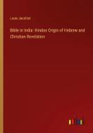 Bible in India: Hindoo Origin of Hebrew and Christian Revelation di Louis Jacolliot edito da Outlook Verlag